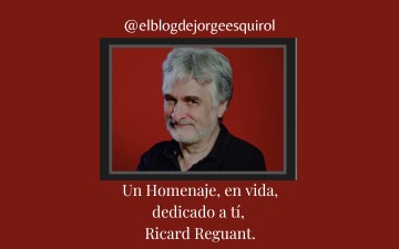 Un homenaje personal dedicado y dirigido a ti, Ricard Reguant